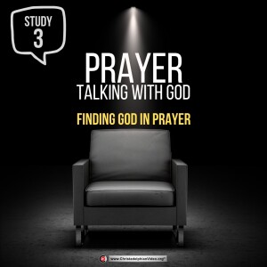 Prayer - Talking with God - Class #3 Finding God In Prayer (David Bailey)