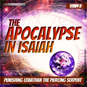 The Apocalypse in Isaiah #2 Punishing Leviathan the piercing serpent - (Carl Parry)