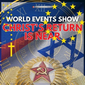 World events show Christ’s Return is Near (Grant Jolly)