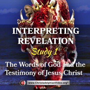 Interpreting Revelation- Study 1 The words of God and the testimony of Jesus Christ.(Bernard Burt)