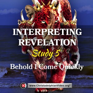 Interpreting Revelation- #5 Behold i Come Quickly  ..(Bernard Burt)
