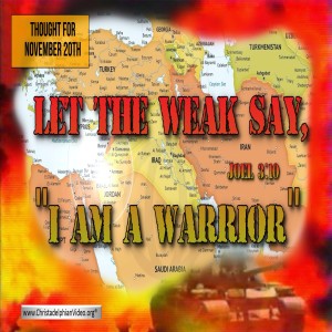 Thought for November 20th 'Let the weak say, I am A Warrior'