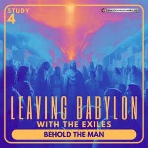 Leaving Babylon with the Exiles #4  - Behold the Man -  (John Owen)
