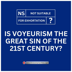 Not suitable for exhortation #2 Voyeurism the great Sin of The 21st Century. with Gary Steel