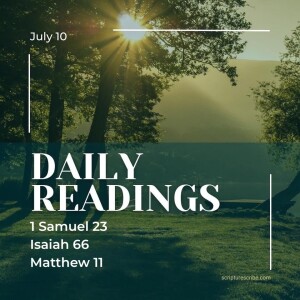 Thoughts on the Bible Readings (1 Samuel 23; Isaiah 66; Matthew 11) for July 10th