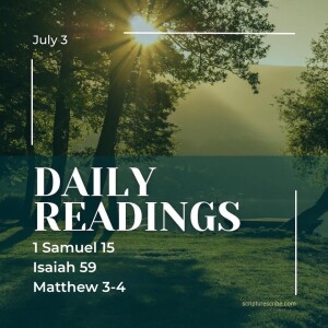 Thoughts on the Bible Readings (1 Samuel 15, Isaiah 59, Matthew 3, 4) for July 3rd