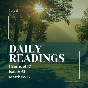 Thoughts on the Bible Readings (1 Samuel 17; Isaiah 61, Matthew 6) for July 5th