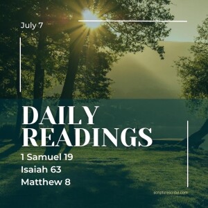 Thoughts on the Bible Readings (1 Samuel 19; Isaiah 63; Matthew 8) for July 7th