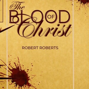 Audio Book- The Blood of Christ - (Robert Roberts)