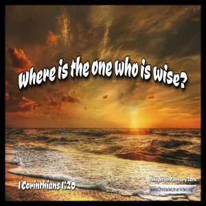 Thought for February 20th..'Where is the one who is wise..'