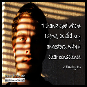 Thought for May 25th...'With a clear conscience (2 Tim 1 vs 3)'