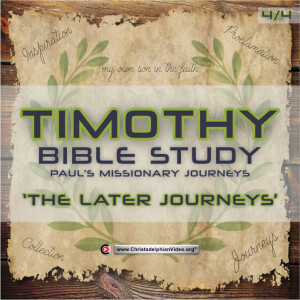 Timothy Study #4 Paul’s Missionary Journey ’The later Journeys (Jay Mayock)