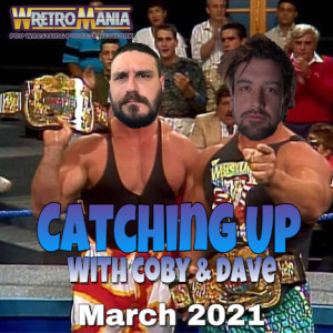 WretroMania : Catching Up with Coby and Dave - March 2021 - PeaCROCK/Hall of Fame/NXT/WrestleMania predictions