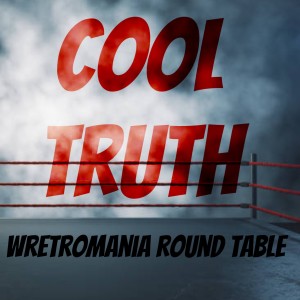 Cool Truth Wretromania Round Table 9 ”The Professor is back, Wrestling talk and All Out Preview thoughts”