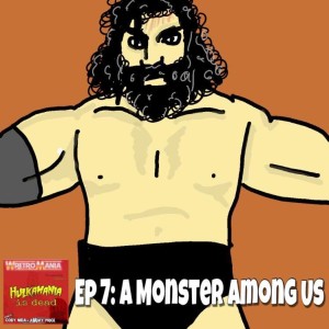 Hulkamania is Dead - Episode 7: A Monster Among Us