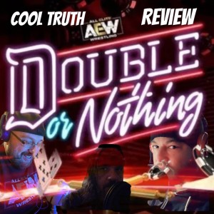 Cool Truth 2.25 "AEW Double or Nothing Review"