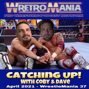 WretroMania : Catching Up with Coby and Dave - April 2021 - WrestleMania 37