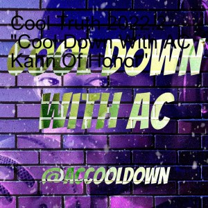 Cool Truth 2022.2 ”Cool Down With AC Kahn Of Honor”