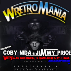 WretroMania : Bonus Episode 9: Wrestlemania 34 Rewind - John Cena vs The Undertaker - with Shaunn Grulkowski, TJ Stambaugh, & Kyle Clark