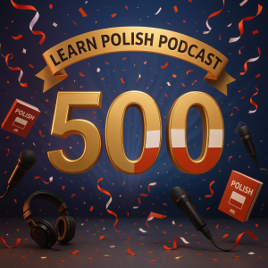 Celebrating 500 Episodes: Milestones and Polish Idioms