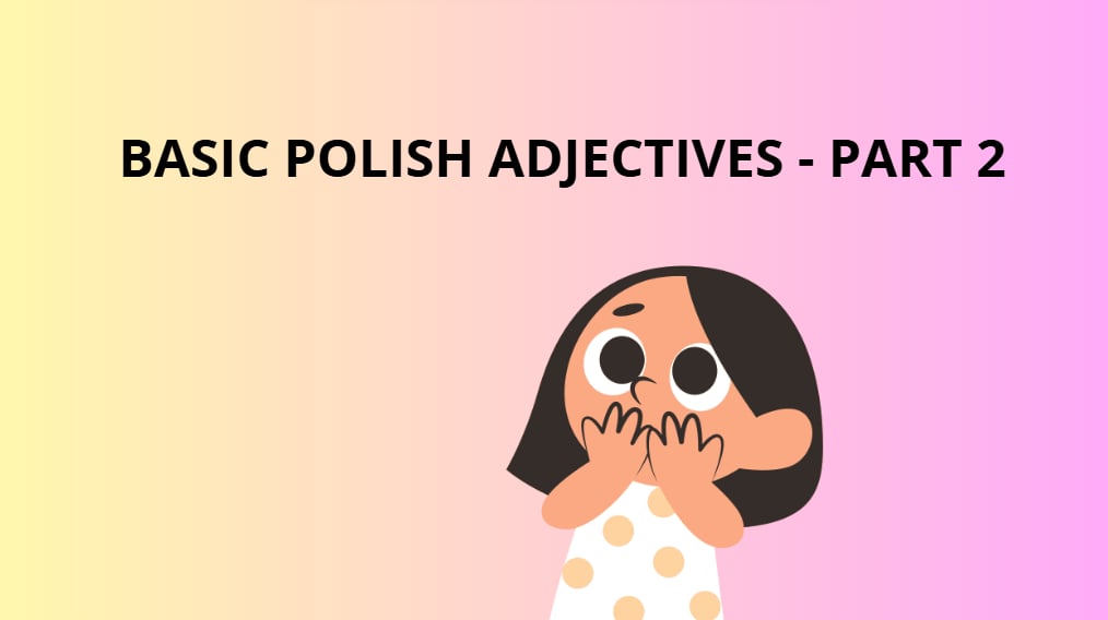 Master Polish Adjectives: Part 2 Master Polish Adjectives: Part 2