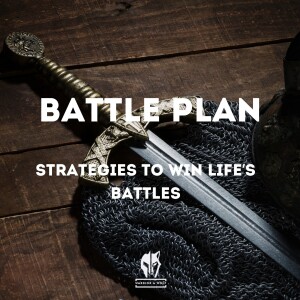Episode 20 - Battle Plan: Strategies to Win Life’s Battles