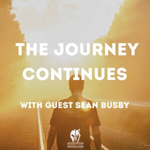 Episode 26 - The Journey Continues: With Guest Sean Busby
