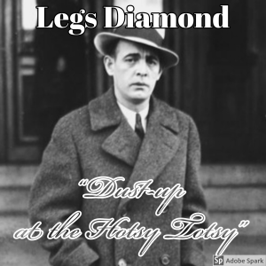 Old Timey Crimey #27: Legs Diamond - "Kidney Sapphire at the Hotsy Totsy"