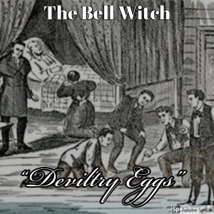 Old Timey Crimey #32: The Bell Witch - "Deviltry Eggs"