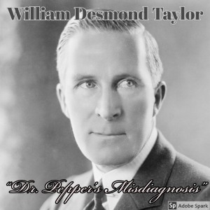 Old Timey Crimey #35: William Desmond Taylor - "Dr. Pepper's Misdiagnosis"