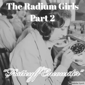 Old Timey Crimey #54: Radium Girls Part 2 - "Fisticuff Encounter"