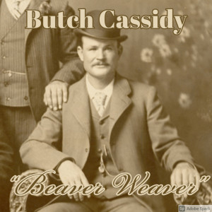 Old Timey Crimey #128: Butch Cassidy - "Beaver Weaver"