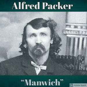 Old Timey Crimey #103: Alfred Packer - "Manwich"