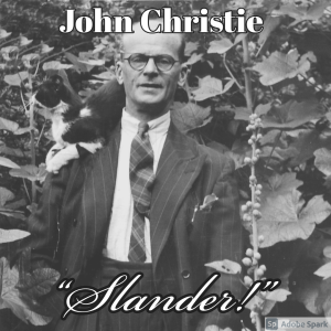 Old Timey Crimey #125: John Christie - "Slander!"