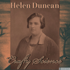 Old Timey Crimey #137: Helen Duncan - “Crafty Science”