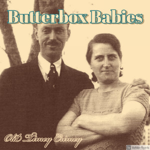 Old Timey Crimey #117: Butterbox Babies - "Less Than Ideal"