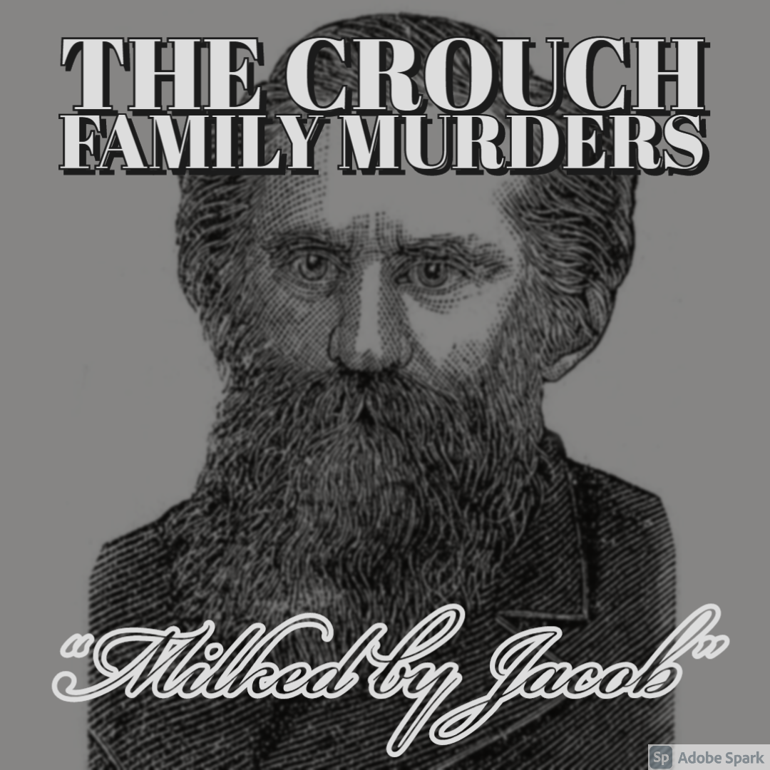 Old Timey Crimey #81: The Crouch Family Murders - "Milked by Jacob"