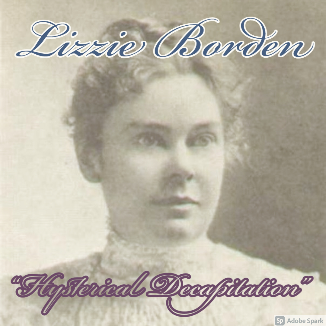 Old Timey Crimey #100: Lizzie Borden Part 1 - "Hysterical Decapitation"