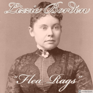 Old Timey Crimey #101 - Lizzie Borden Part 2: "Flea Rags"
