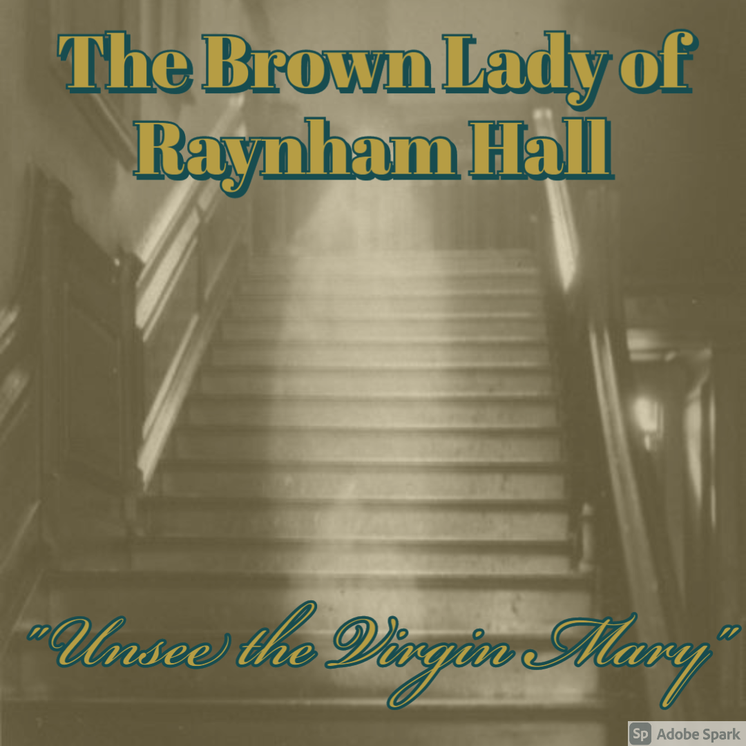 Old Timey Crimey #85: The Brown Lady of Raynham - "Can't Unsee the Virgin Mary"