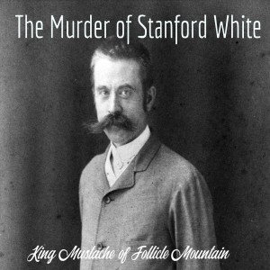 Old Timey Crimey #13: The Murder of Stanford White