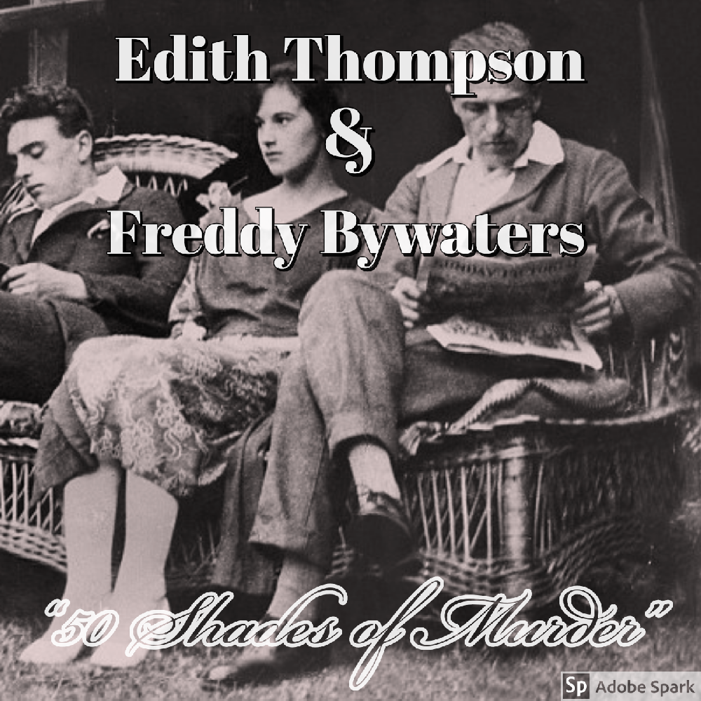 Old Timey Crimey #9: Edith Thompson, Freddy Bywaters, and a Murderous Affair