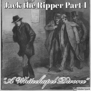 Old Timey Crimey #68: Jack the Ripper 1 - The Murders