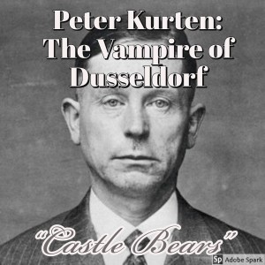 Old Timey Crimey #46: Peter Kurten, The Vampire of Dusseldorf - 