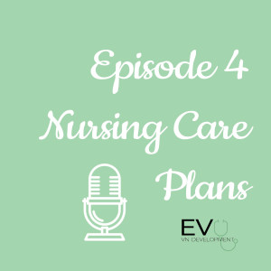 EVO VN Episode 4: Nursing Care Plans
