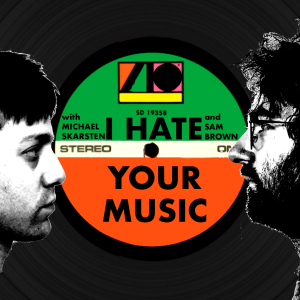 I Hate Your Music Episode 2 (6/13/19)