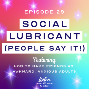 Social Lubricant (People Say It!): Making Friends as Adults