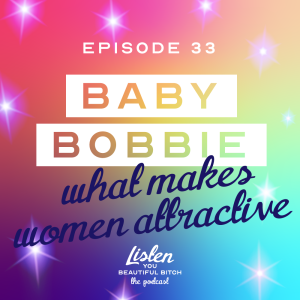 Baby Bobbie: What Makes Women Attractive (According to Guys & Gays)