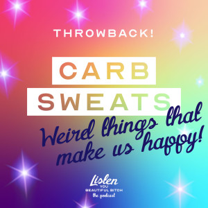 Throwback! Carb Sweats: Weird Things That Make Us Happy