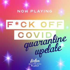 Fuck Off COVID: Quarantine Update